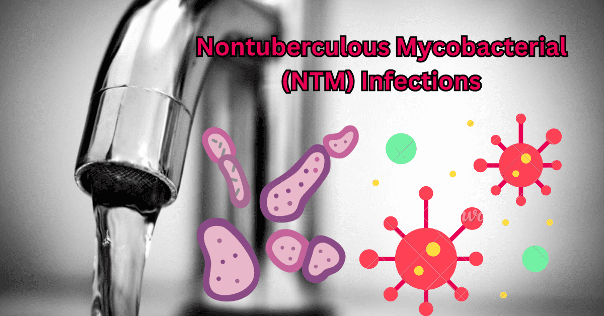 Nontuberculous Mycobacterial (NTM) infections