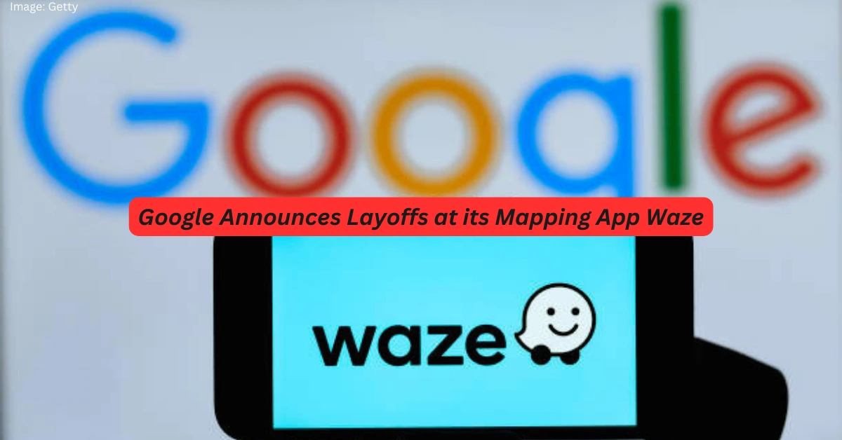 Google Announces Layoffs at its Mapping App Waze