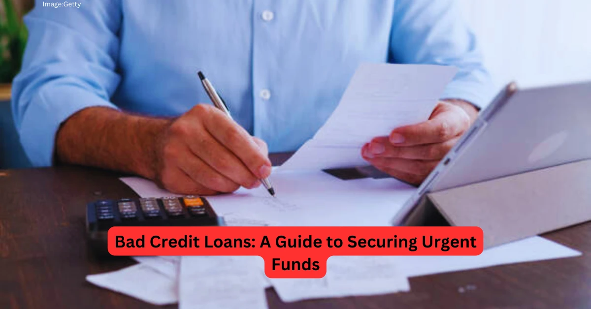Bad Credit Loans A Guide to Securing Urgent Funds