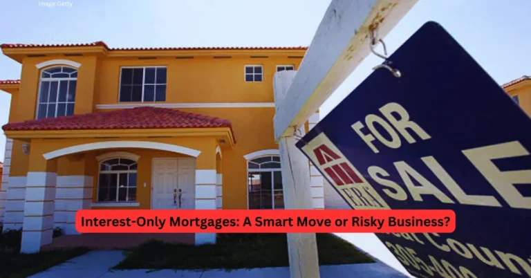 Interest-Only Mortgages A Smart Move or Risky Business